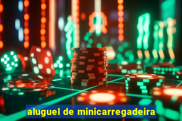 aluguel de minicarregadeira